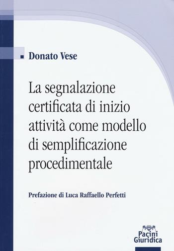 La segnalazione certificata di inizio attività come modello di semplificazione procedimentale - Donato Vese - Libro Pacini Editore 2016, Diritto | Libraccio.it