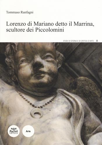 Lorenzo Di Mariano detto il Marrina, scultore dei Piccolomini - Tommaso Ranfagni - Libro Pacini Editore 2017, Studi di storia e di critica d'arte | Libraccio.it