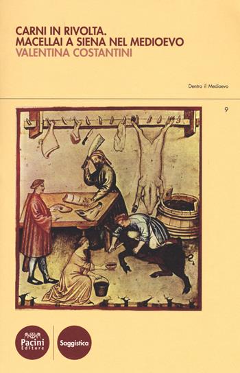 Carni in rivolta. Macellai a Siena nel Medioevo - Valentina Costantini - Libro Pacini Editore 2018, Dentro il Medioevo | Libraccio.it