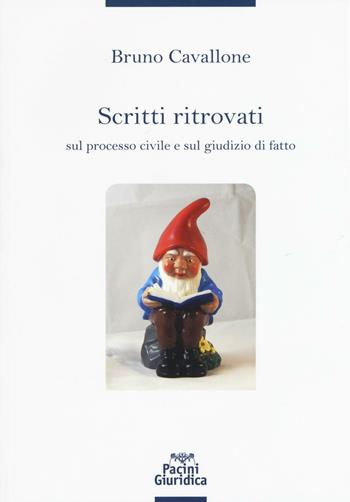 Scritti ritrovati sul processo civile e sul giudizio di fatto - Bruno Cavallone - Libro Pacini Editore 2016, Diritto | Libraccio.it