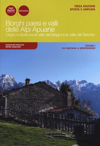 Borghi paesi e valli delle Alpi Apuane. Origini e storia tra la valle del Magra e la valle del Serchio. Ediz. ampliata. Vol. 1: Da Sarzana a Montignoso. - Guglielmo Bogazzi, Pietro Marchini - Libro Pacini Editore 2017, Uomonatura | Libraccio.it