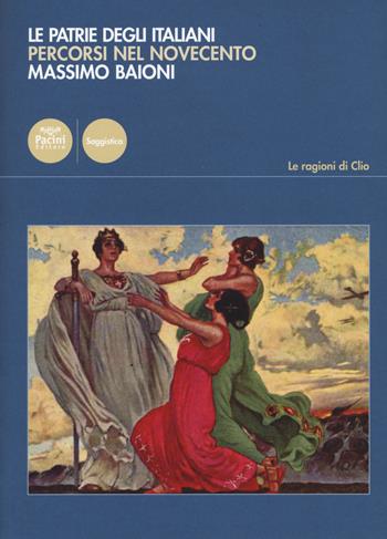 Le patrie degli italiani. Percorsi nel Novecento - Massimo Baioni - Libro Pacini Editore 2017, Le ragioni di Clio | Libraccio.it