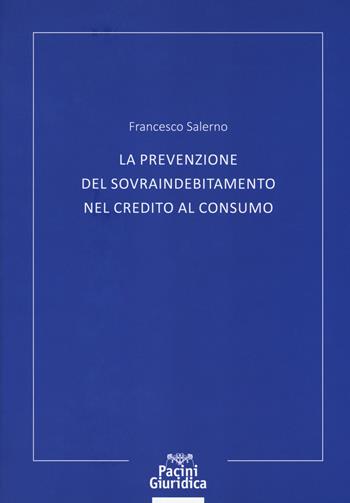 La prevenzione del sovraindebitamento nel credito al consumo - Francesco Salerno - Libro Pacini Editore 2017, Diritto | Libraccio.it