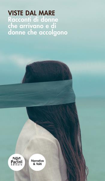 Viste dal mare. Racconti di donne che arrivano e di donne che accolgono  - Libro Pacini Editore 2017, Narrativa & volti | Libraccio.it