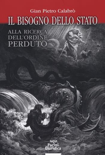 Il bisogno dello Stato. Alla ricerca dell'ordine perduto - G. Pietro Calabrò - Libro Pacini Editore 2017, Diritto | Libraccio.it