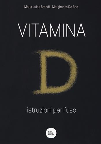 Vitamina D. Istruzioni per l'uso - Maria Luisa Brandi, Margherita De Bac - Libro Pacini Editore 2017, Medicina | Libraccio.it