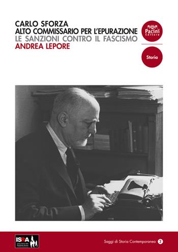 Carlo Sforza alto commissario per l'epurazione. Le sanzioni contro il fascismo - Andrea Lepore - Libro Pacini Editore 2017, Saggi di storia contemporanea | Libraccio.it