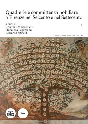Quadrerie e committenza nobiliare a Firenze nel Seicento e nel Settecento. Vol. 2  - Libro Pacini Editore 2018, Studi di storia e di critica d'arte | Libraccio.it