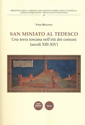 San Miniato al Tedesco. Una terra toscana nell'età dei comuni (secoli XIII-XIV) - Vieri Mazzoni - Libro Pacini Editore 2017, Biblioteca della miscellanea società storica della valdelsa | Libraccio.it