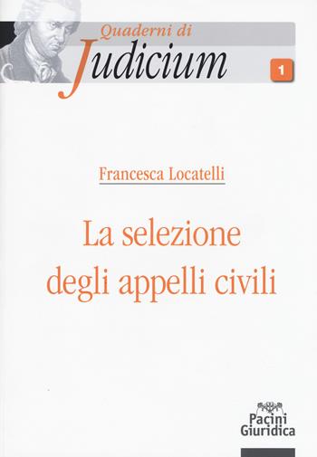 Selezione degli appelli civili - Locatelli - Libro Pacini Editore 2017, Quaderni di Judicium | Libraccio.it