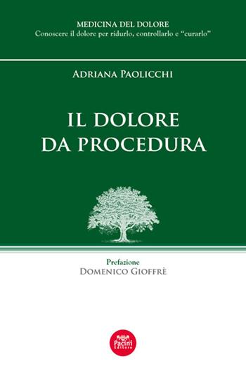 Il dolore da procedura - Adriana Paolicchi - Libro Pacini Editore 2017, Medicina del dolore | Libraccio.it