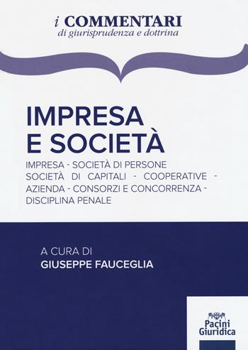 Impresa e società. Impresa, società di persone, società di capitali, cooperative, azienda, consorzi e concorrenza, disciplina penale  - Libro Pacini Editore 2017, I Commentari di giurisprudenza e dottrina | Libraccio.it