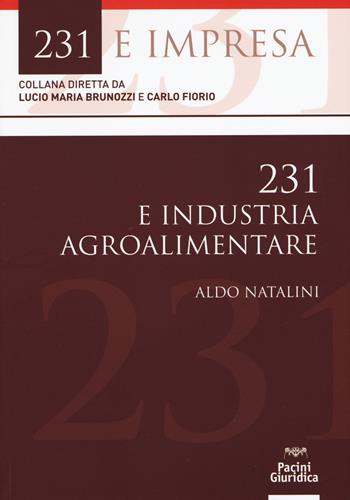 231 & industria agroalimentare - Aldo Natalini - Libro Pacini Editore 2017, 231 e impresa | Libraccio.it