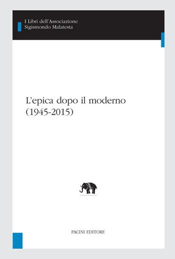 L'epica dopo il moderno (1945-2015)  - Libro Pacini Editore 2017, I libri dell'associazione Sigismondo Malatesta. Studi Inter Artes | Libraccio.it