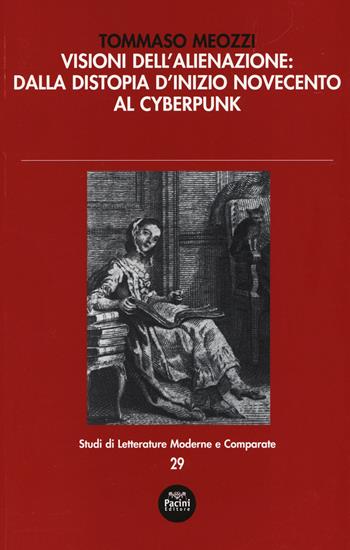 Visioni dell'alienazione: dalla distopia d'inizio Novecento al cyberpunk - Tommaso Meozzi - Libro Pacini Editore 2017, Studi di letterature moderne e comparate | Libraccio.it