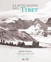 La rivelazione del Tibet. Ippolito Desideri e l'esplorazione scientifica italiana nelle terre più vicine al cielo