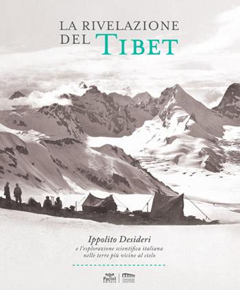 La rivelazione del Tibet. Ippolito Desideri e l'esplorazione scientifica italiana nelle terre più vicine al cielo  - Libro Pacini Editore 2018, Arte | Libraccio.it