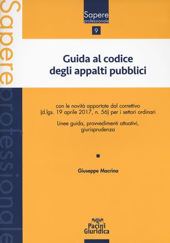 Guida al codice degli appalti pubblici - Giuseppe Macrina - Libro Pacini Editore 2017, Sapere professionale | Libraccio.it