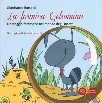 La formica Gelsomina. Un viaggio fantastico nel mondo degli insetti - Gianfranco Barsotti - Libro Pacini Editore 2017, Piccola narrativa | Libraccio.it