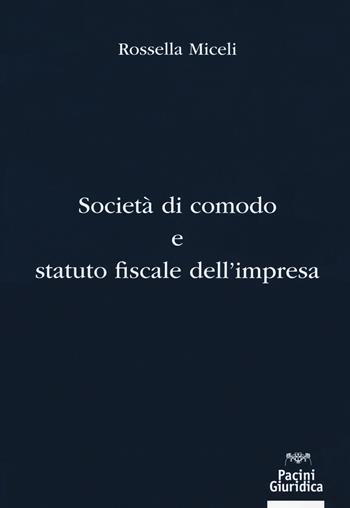 Società di comodo e statuto fiscale dell'impresa - Rossella Miceli - Libro Pacini Editore 2018 | Libraccio.it