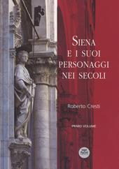 Siena e i suoi personaggi nei secoli. Ediz. a colori. Vol. 1