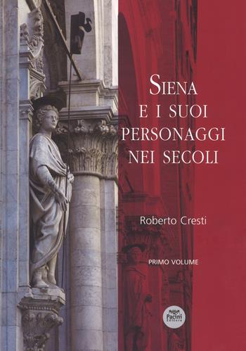 Siena e i suoi personaggi nei secoli. Ediz. illustrata. Vol. 1 - Roberto Cresti - Libro Pacini Editore 2018, Storia | Libraccio.it