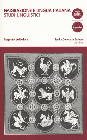 Emigrazione e lingua italiana. Studi linguistici - Eugenio Salvatore - Libro Pacini Editore 2018, Testi e culture in Europa | Libraccio.it