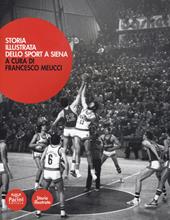 Storia illustrata dello sport a Siena. Ediz. illustrata