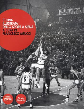 Storia illustrata dello sport a Siena. Ediz. a colori  - Libro Pacini Editore 2018, Storie illustrate | Libraccio.it