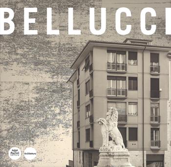 Renzo Bellucci. Opere e progetti. Ediz. a colori  - Libro Pacini Editore 2017, Architetti e Ingegneri del Novecento nel territorio pisano | Libraccio.it