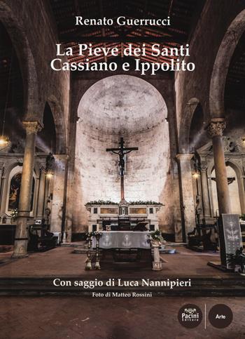 La pieve dei Santi Cassiano e Ippolito. Ediz. a colori - Renato Guerrucci - Libro Pacini Editore 2017, Arte | Libraccio.it