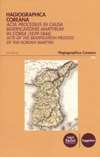 Hagiographica coreana. Acta processus in causa beatificationis martyrum in Corea (1839-1846). Ediz. latina, francese, inglese e coreana. Vol. 3: Sessiones LXXIV-LXXXIV  - Libro Pacini Editore 2018, Ricerca | Libraccio.it