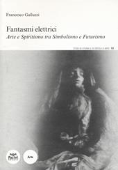 Fantasmi elettrici. Arte e spiritismo tra simbolismo e futurismo