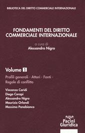 Fondamenti del diritto commerciale internazionale. Vol. 1: Profili generali, attori, fonti, regole di conflitto