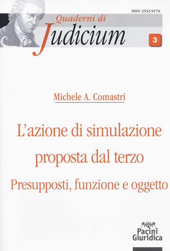 L'azione di simulazione proposta dal terzo. Presupposti, funzione e oggetto - Michele A. Comastri - Libro Pacini Editore 2018, Quaderni di Judicium | Libraccio.it