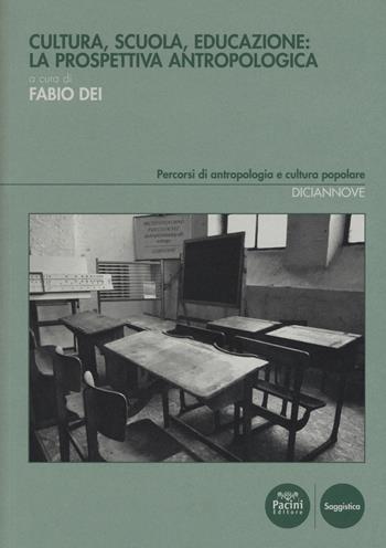Cultura, scuola, educazione: la prospettiva antropologica  - Libro Pacini Editore 2018, Percorsi di antropologia e cultura popolare | Libraccio.it