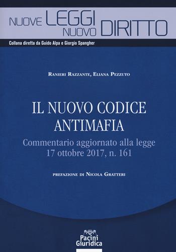Il nuovo codice antimafia. Commentario aggiornato alla legge 17 ottobre 2017, n. 161 - Ranieri Razzante, Eliana Pezzuto - Libro Pacini Editore 2018, Nuove leggi nuovo diritto | Libraccio.it