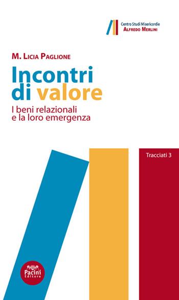 Incontri di valore. I beni relazionali e la loro emergenza - Maria Licia Paglione - Libro Pacini Editore 2018, Tracciati | Libraccio.it