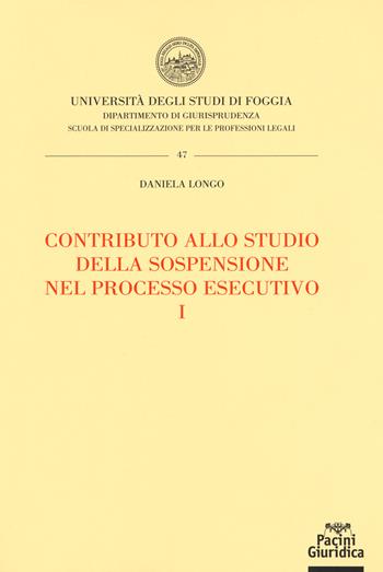 Contributo allo studio della sospensione nel processo esecutivo. Vol. 1 - Daniela Longo - Libro Pacini Editore 2018, Università degli studi di Foggia. Dipartimento di giurisprudenza | Libraccio.it