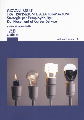Giovani adulti tra transizioni e alta formazione. Strategie per l'employability. Dal Placement al Career Service  - Libro Pacini Editore 2018, Critica letteraria | Libraccio.it