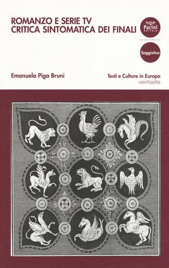 Romanzo e serie TV. Critica sintomatica dei finali - Emanuela Piga Bruni - Libro Pacini Editore 2018, Testi e culture in Europa | Libraccio.it