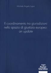 Il coordinamento tra giurisdizioni nello spazio di giustizia europeo: «an update»