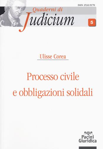 Processo civile e obbligazioni solidali - Ulisse Corea - Libro Pacini Editore 2018, Quaderni di Judicium | Libraccio.it
