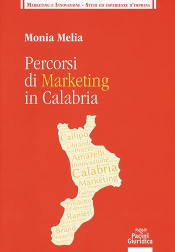 Percorsi di marketing in Calabria - Monia Melia - Libro Pacini Editore 2018, Marketing e innovazione. Studi ed esperienze d'impresa | Libraccio.it