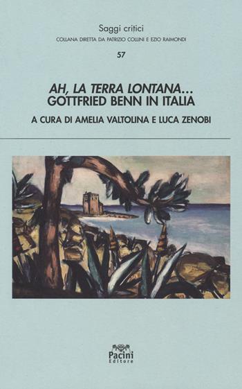 Ah, la terra lontana... Gottfried Benn in Italia  - Libro Pacini Editore 2018, Saggi critici | Libraccio.it
