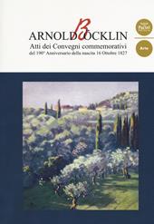 Arnold Böcklin. Atti dei Convegni commemorativi del 190° anniversario della nascita 16 Ottobre 1827