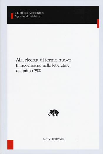 Alla ricerca di forme nuove. Il modernismo nelle letterature del primo '900  - Libro Pacini Editore 2018, I libri dell'associazione Sigismondo Malatesta | Libraccio.it