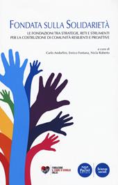 Fondata sulla solidarietà. Le fondazioni tra strategie, reti e strumenti per la costruzione di comunità resilienti e proattive