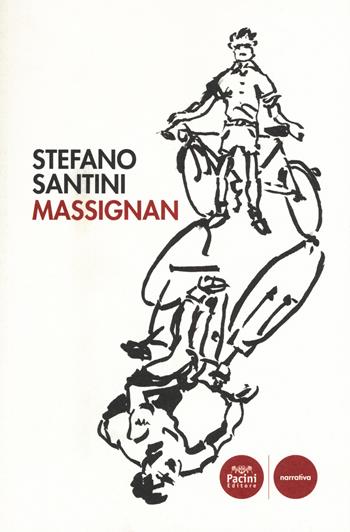 Massignan - Stefano Santini - Libro Pacini Editore 2018, Narrativa | Libraccio.it