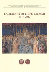 La «Maestà» di Lippo Memmi 1317-2017. Atti della Giornata di studi (San Gimignano, 28 ottobre 2017). Ediz. a colori